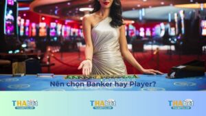 Nên chọn Banker hay Player?